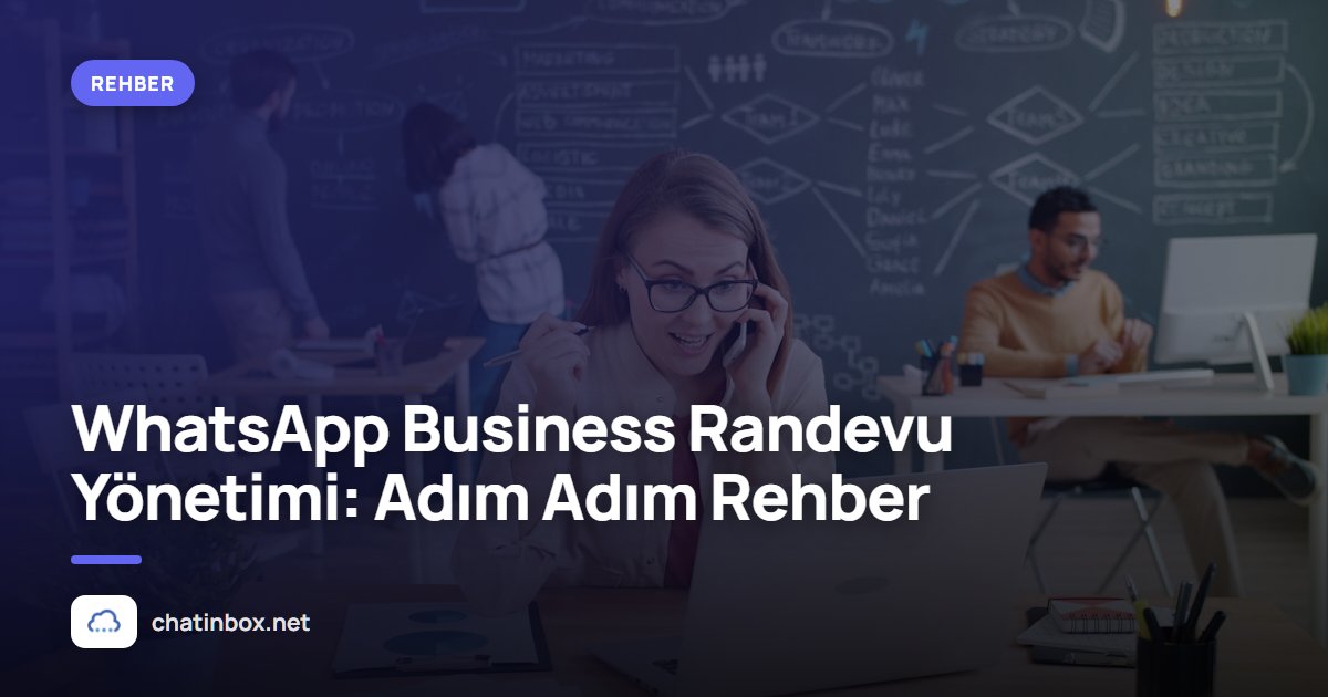 WhatsApp Business Randevu Yönetimi: Adım Adım Rehber